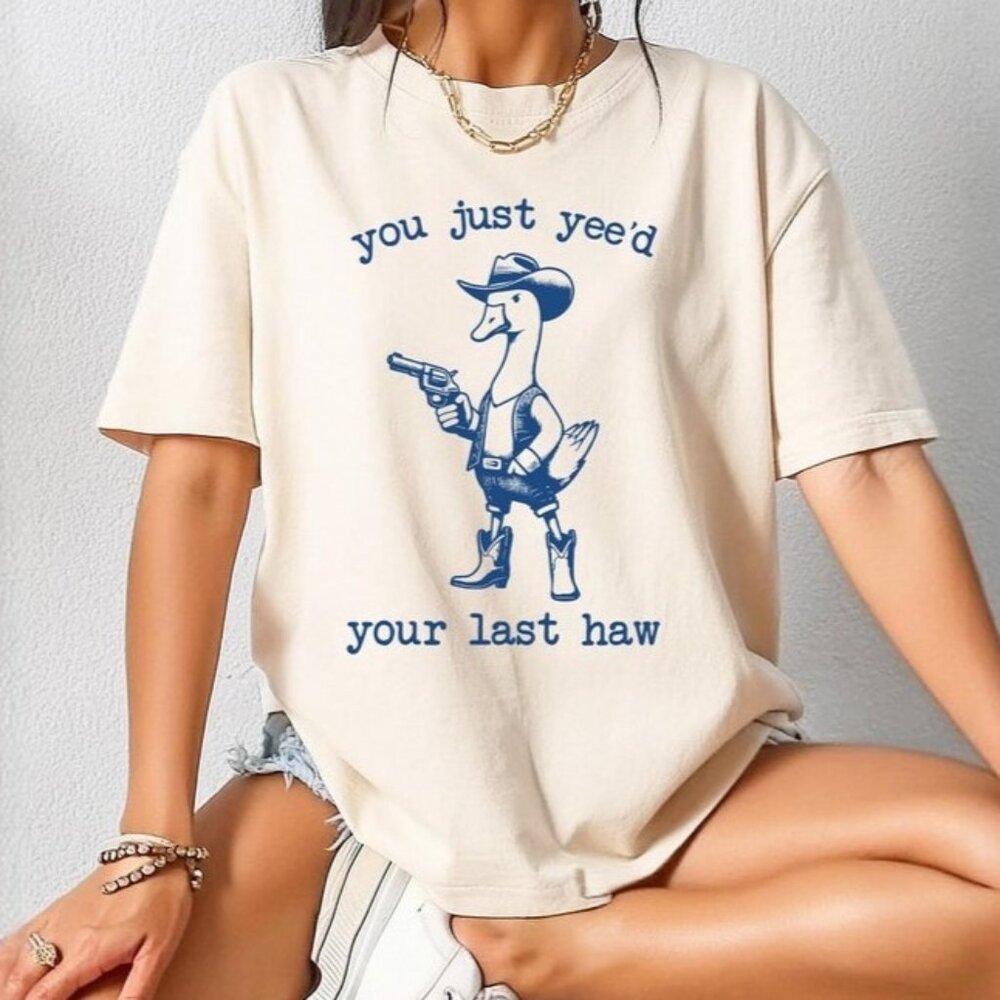 You Just Yee'd Your Last Haw T-Shirt, Funny Graphic Tee